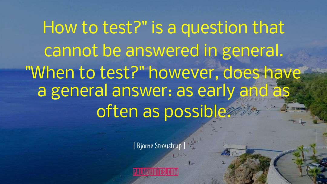 Bjarne Stroustrup Quotes: How to test?