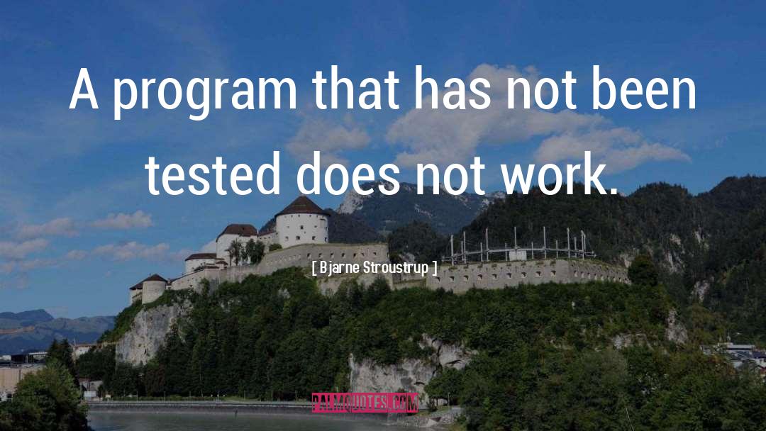 Bjarne Stroustrup Quotes: A program that has not