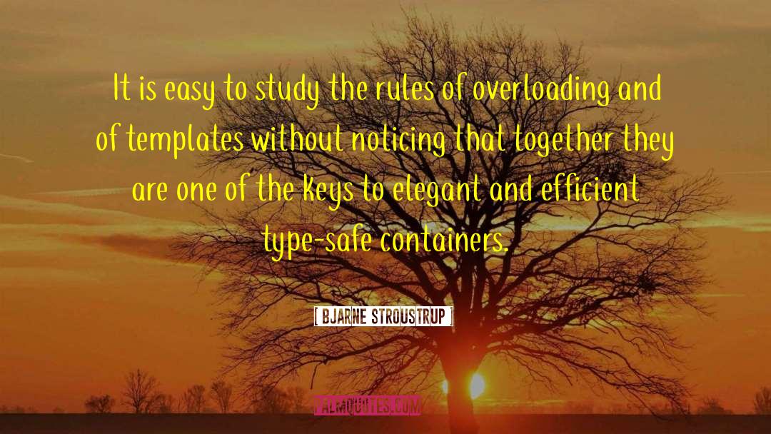Bjarne Stroustrup Quotes: It is easy to study