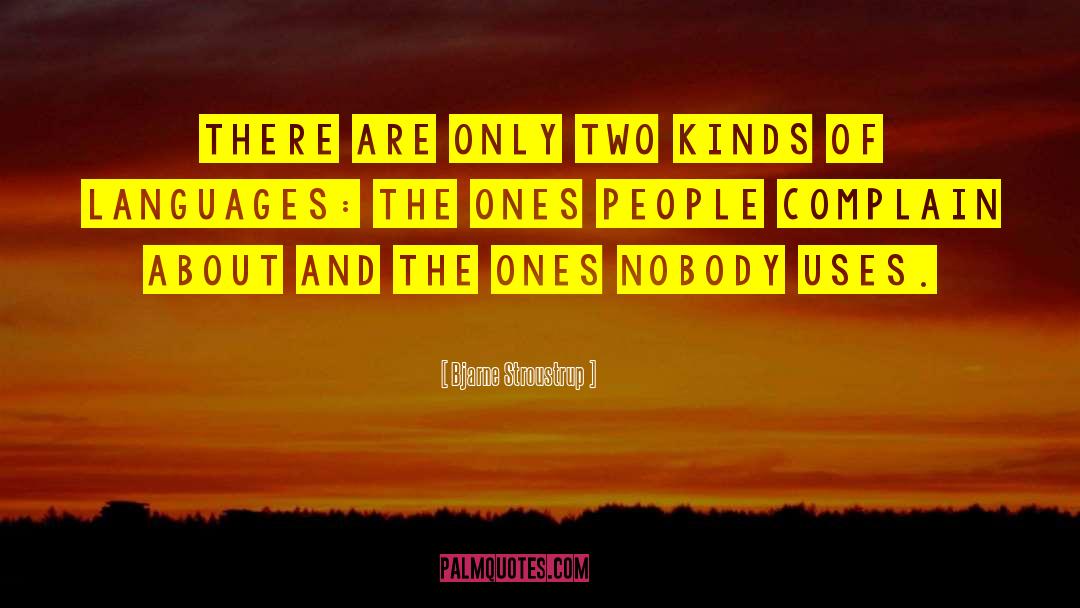 Bjarne Stroustrup Quotes: There are only two kinds