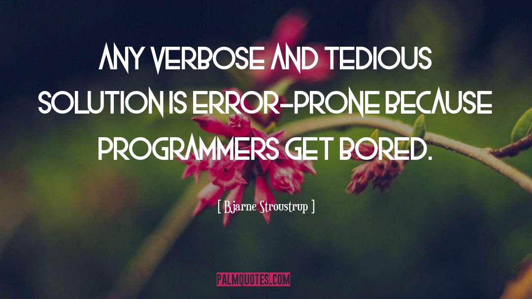 Bjarne Stroustrup Quotes: Any verbose and tedious solution