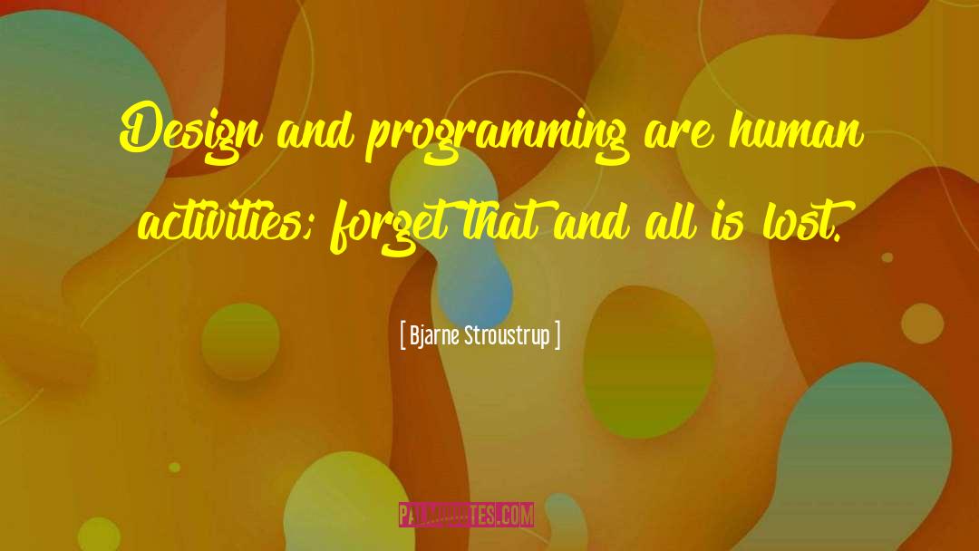 Bjarne Stroustrup Quotes: Design and programming are human