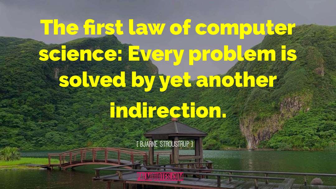 Bjarne Stroustrup Quotes: The first law of computer