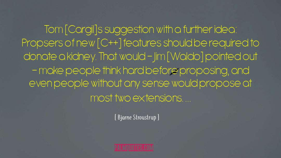 Bjarne Stroustrup Quotes: Tom [Cargil]s suggestion with a