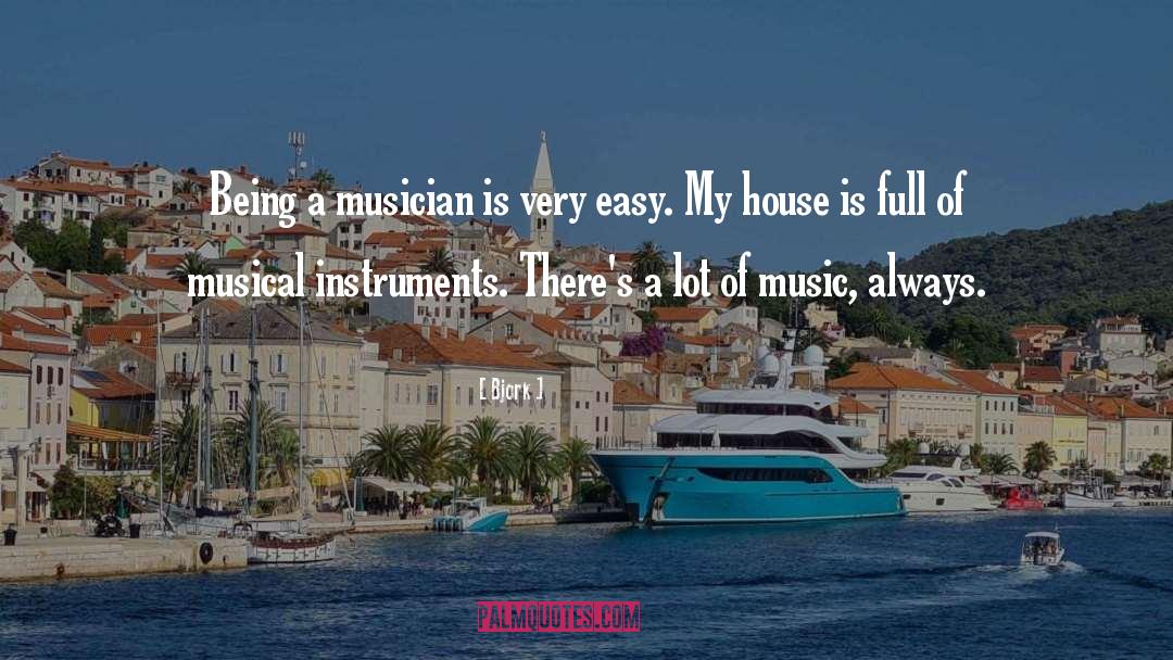 Bjork Quotes: Being a musician is very