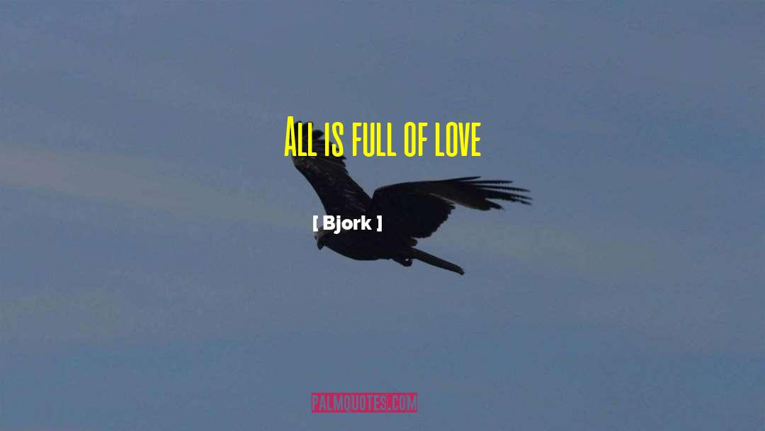 Bjork Quotes: All is full of love