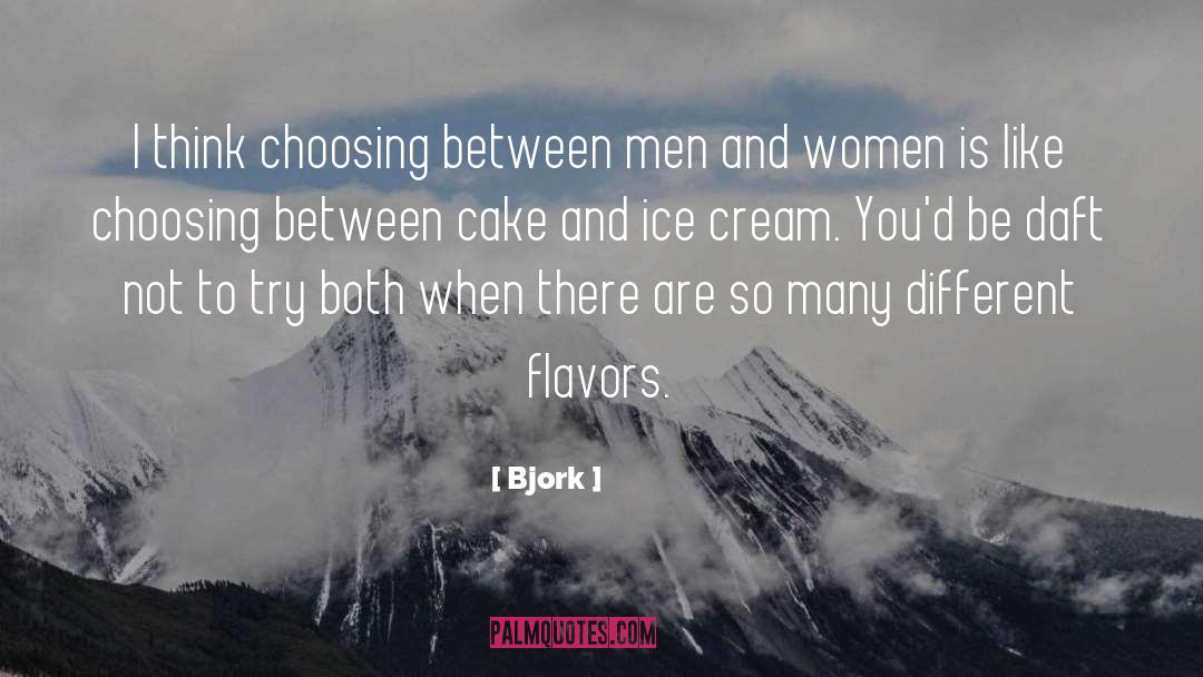 Bjork Quotes: I think choosing between men