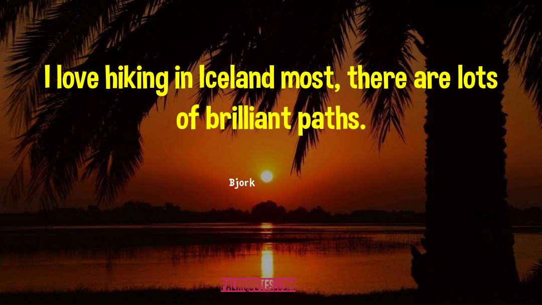 Bjork Quotes: I love hiking in Iceland