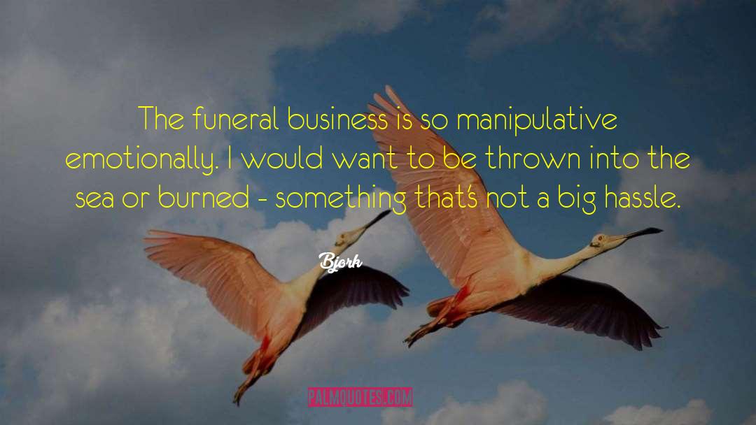 Bjork Quotes: The funeral business is so