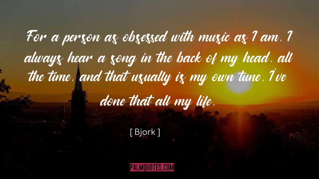 Bjork Quotes: For a person as obsessed