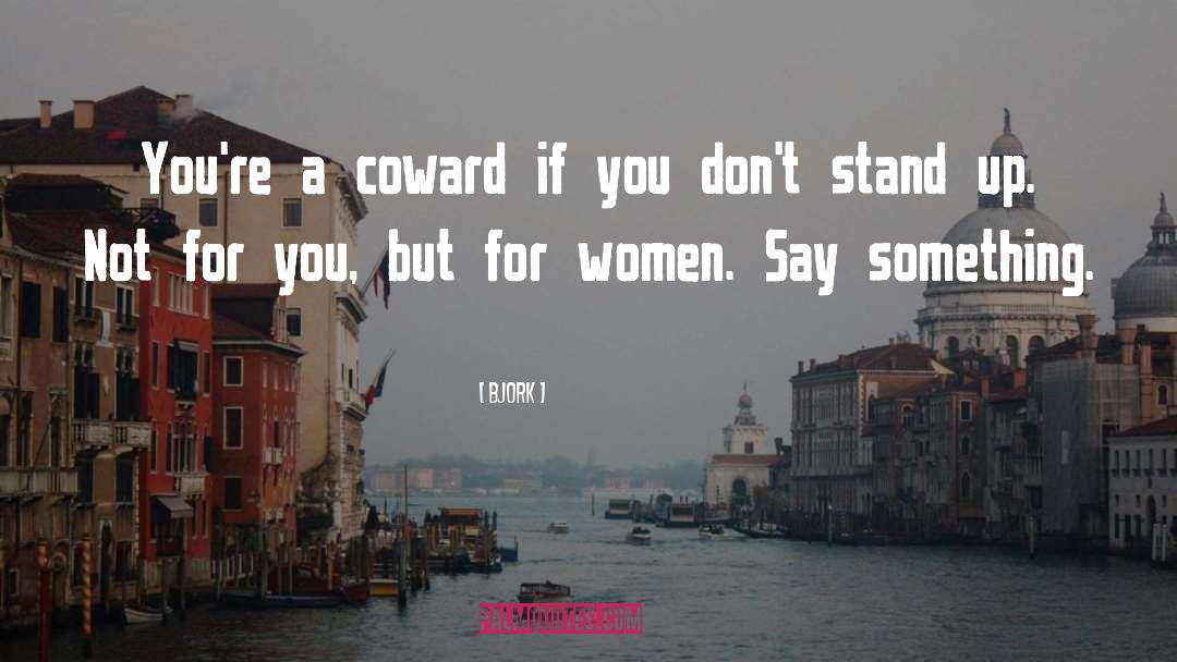 Bjork Quotes: You're a coward if you
