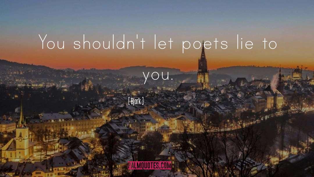 Bjork Quotes: You shouldn't let poets lie