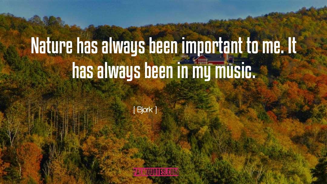 Bjork Quotes: Nature has always been important