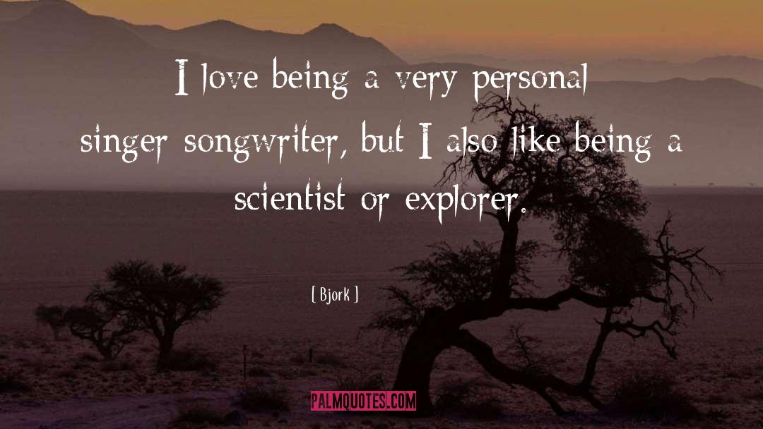 Bjork Quotes: I love being a very