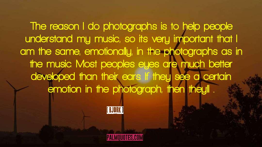 Bjork Quotes: The reason I do photographs