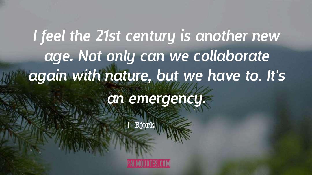 Bjork Quotes: I feel the 21st century