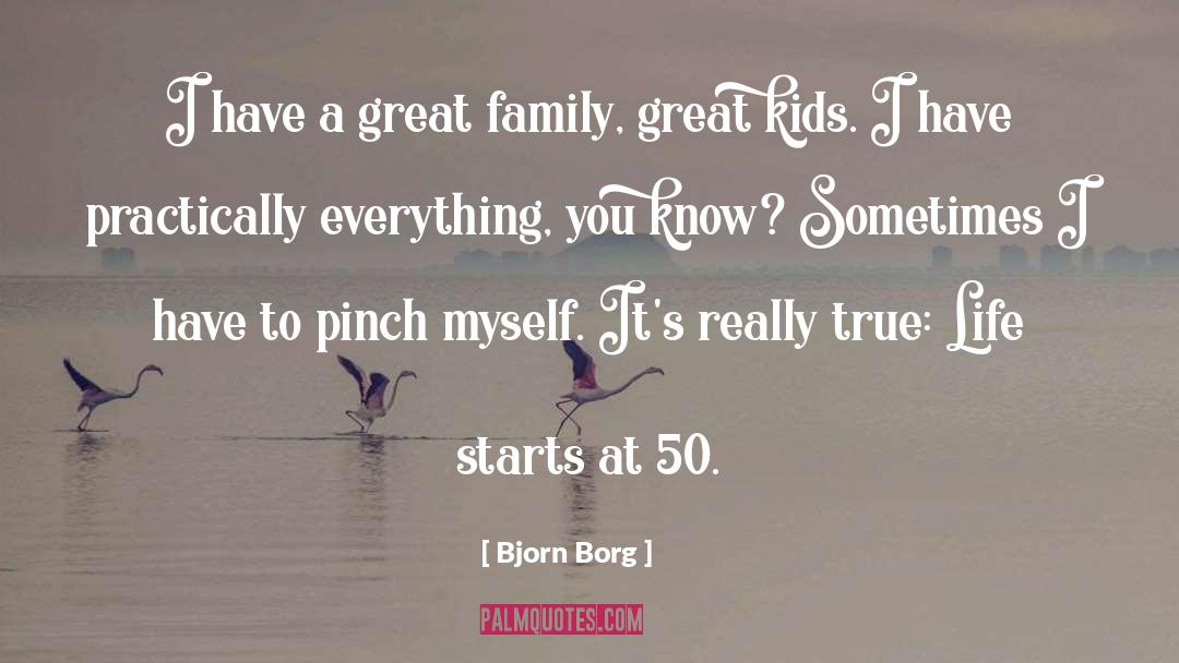 Bjorn Borg Quotes: I have a great family,