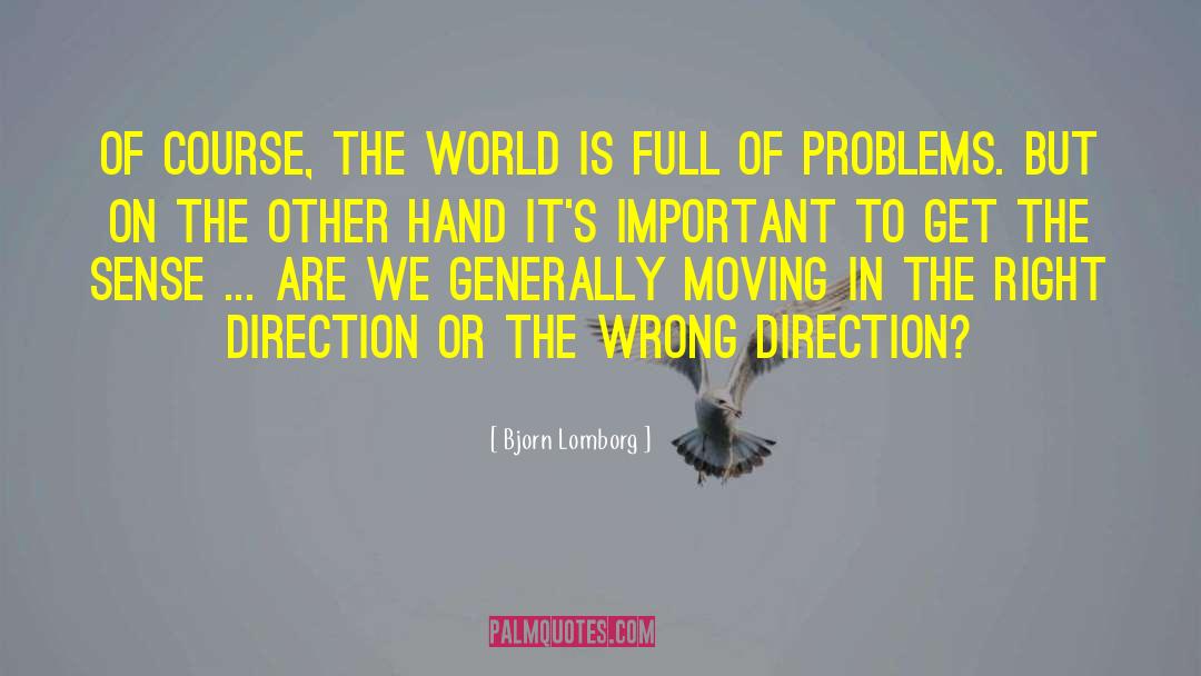 Bjorn Lomborg Quotes: Of course, the world is