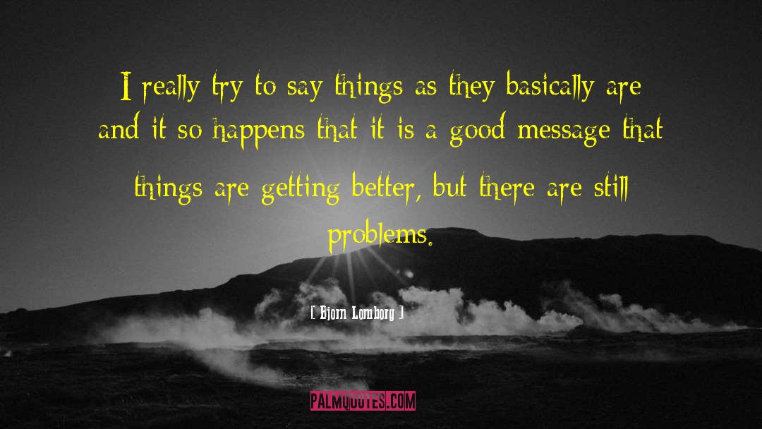 Bjorn Lomborg Quotes: I really try to say