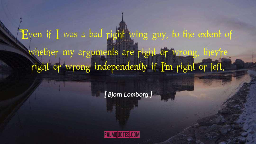 Bjorn Lomborg Quotes: Even if I was a