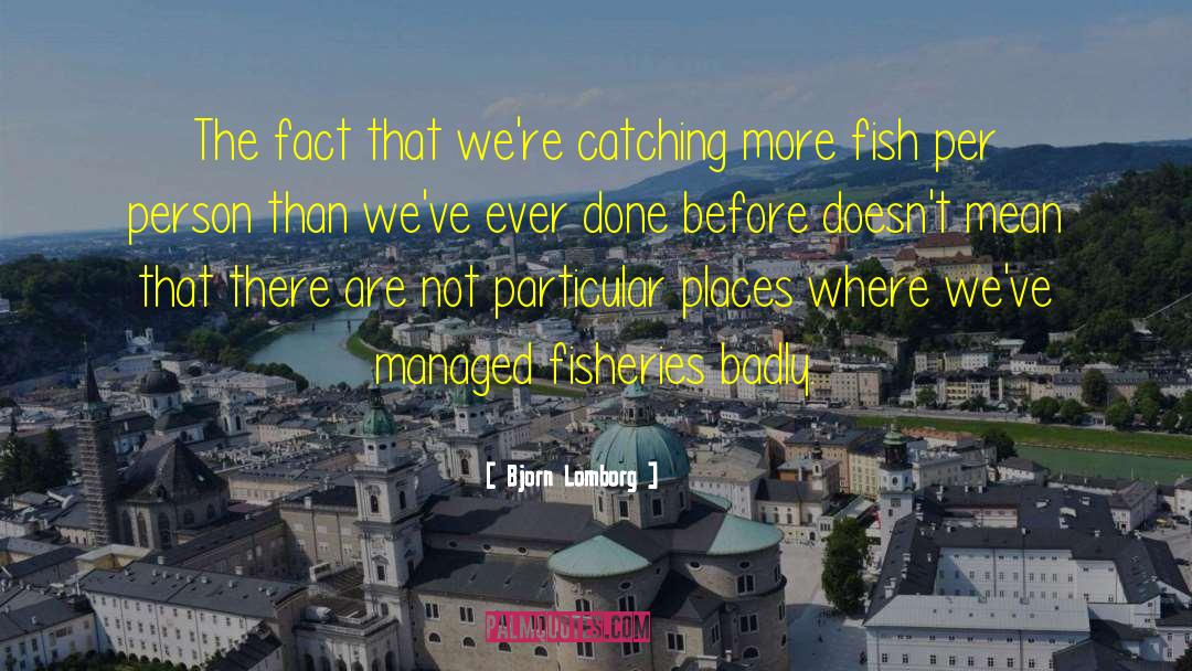 Bjorn Lomborg Quotes: The fact that we're catching