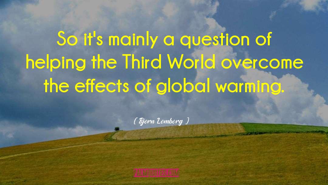 Bjorn Lomborg Quotes: So it's mainly a question