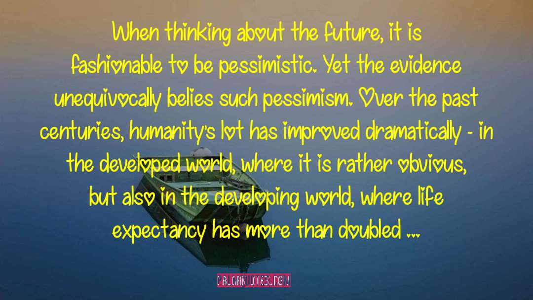 Bjorn Lomborg Quotes: When thinking about the future,