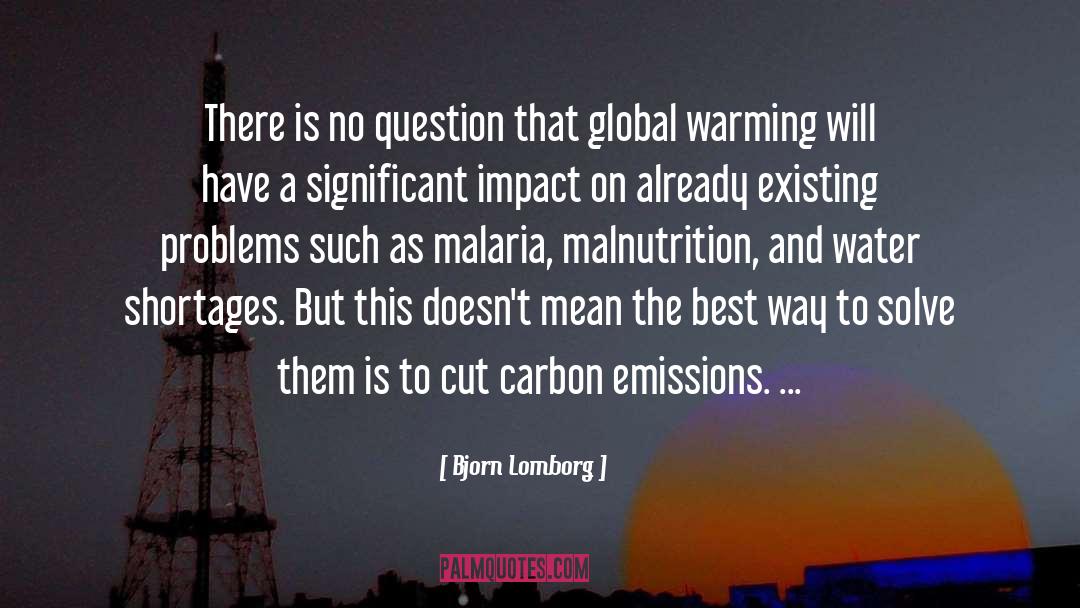 Bjorn Lomborg Quotes: There is no question that