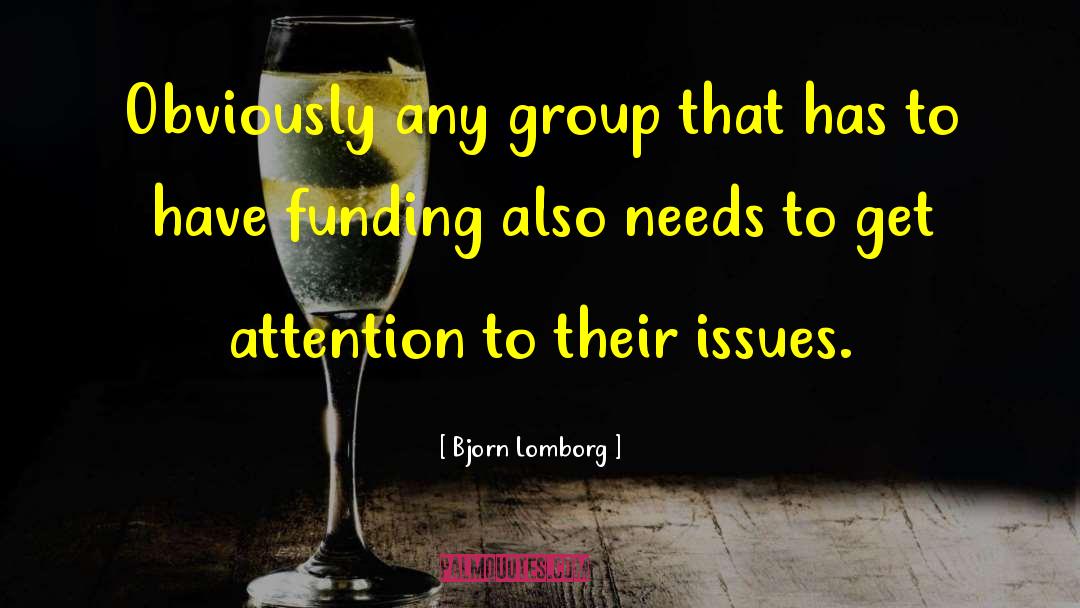 Bjorn Lomborg Quotes: Obviously any group that has