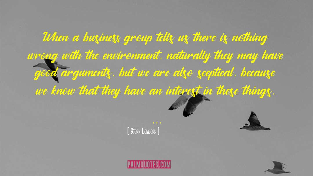 Bjorn Lomborg Quotes: When a business group tells