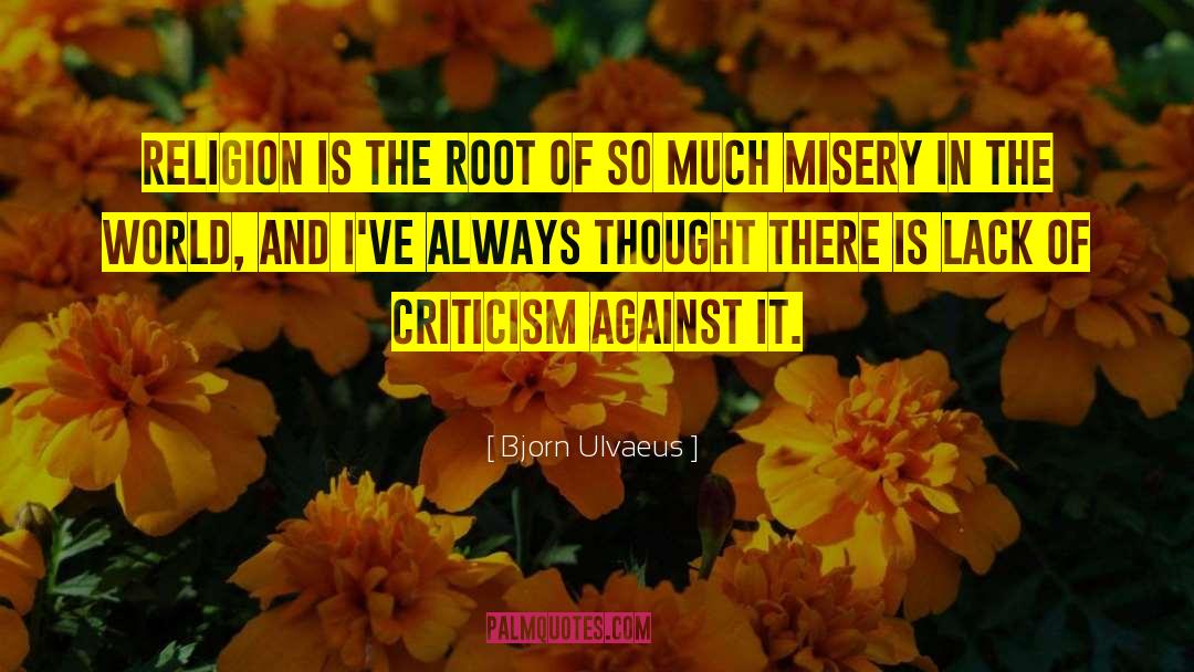 Bjorn Ulvaeus Quotes: Religion is the root of