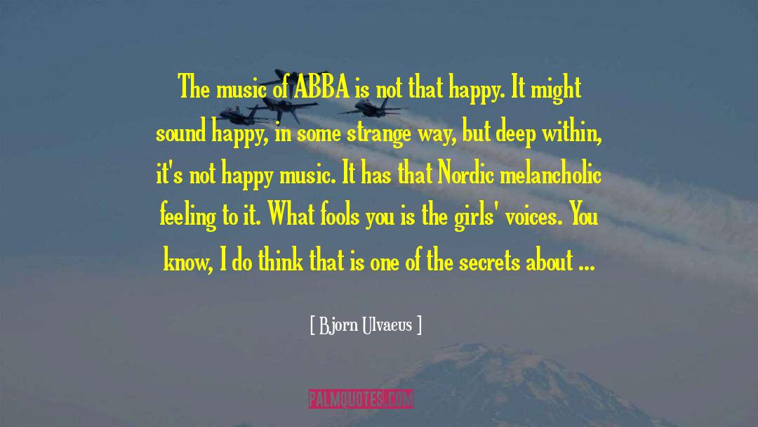 Bjorn Ulvaeus Quotes: The music of ABBA is