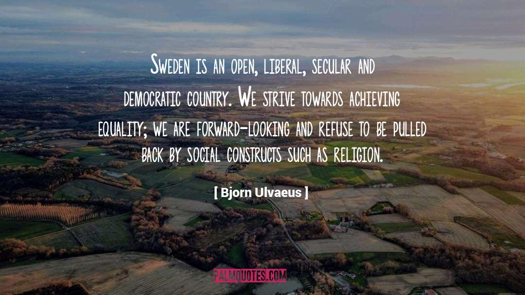 Bjorn Ulvaeus Quotes: Sweden is an open, liberal,