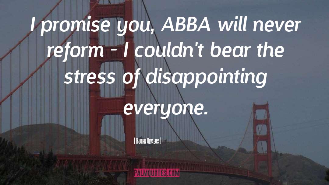 Bjorn Ulvaeus Quotes: I promise you, ABBA will