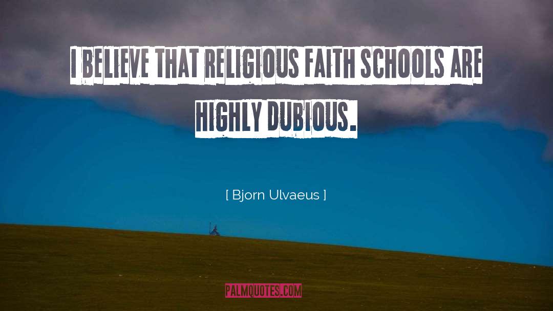 Bjorn Ulvaeus Quotes: I believe that religious faith