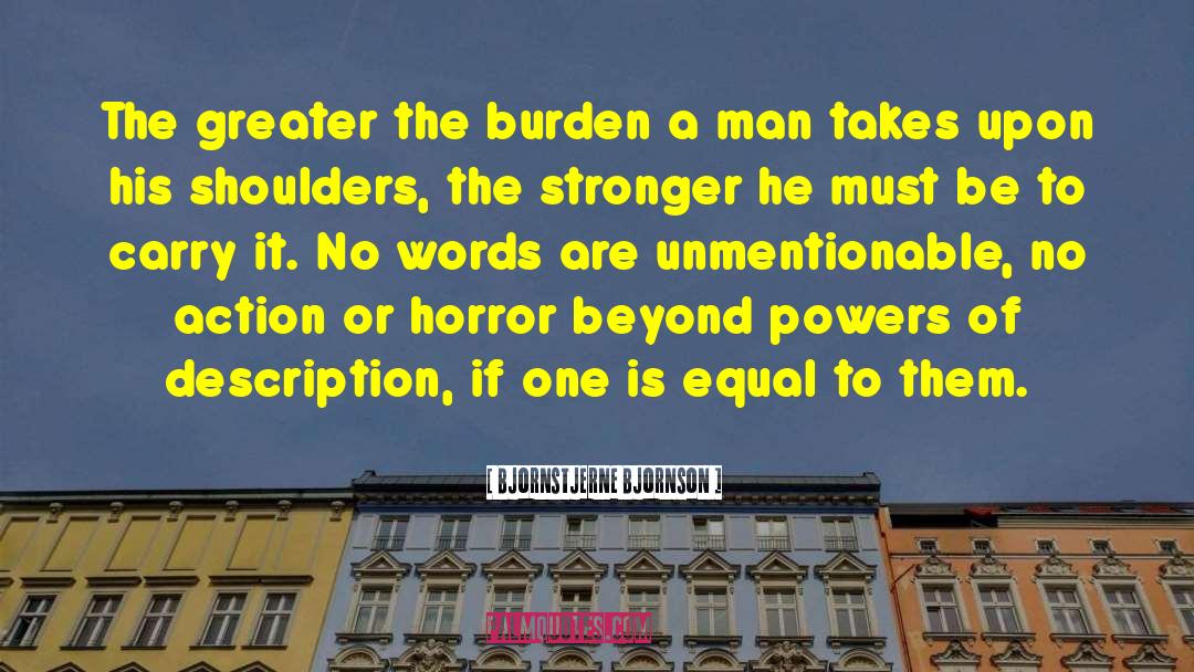 Bjornstjerne Bjornson Quotes: The greater the burden a