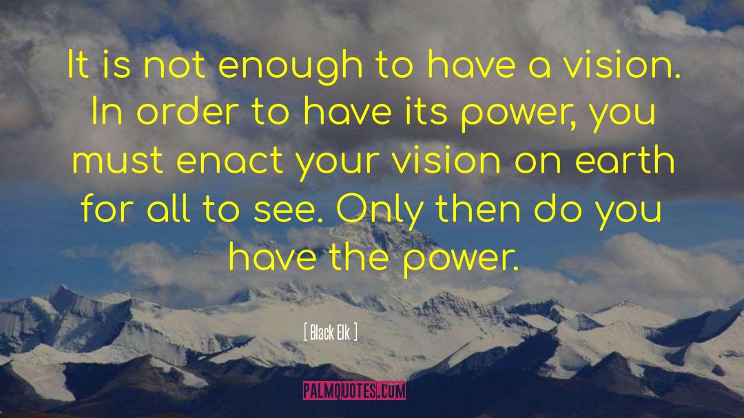 Black Elk Quotes: It is not enough to
