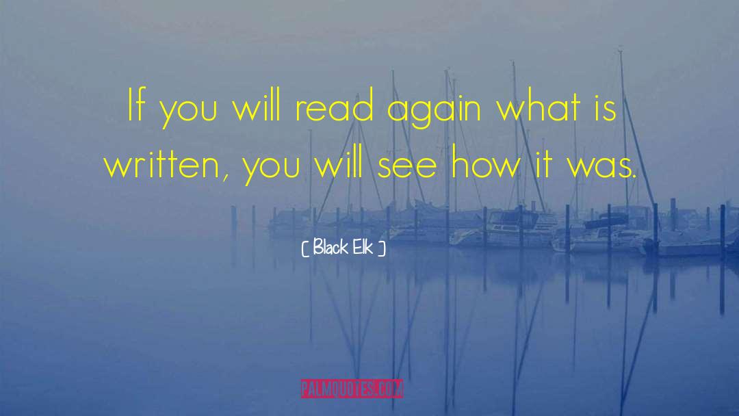 Black Elk Quotes: If you will read again