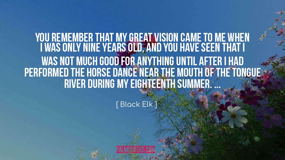 Black Elk Quotes: You remember that my great