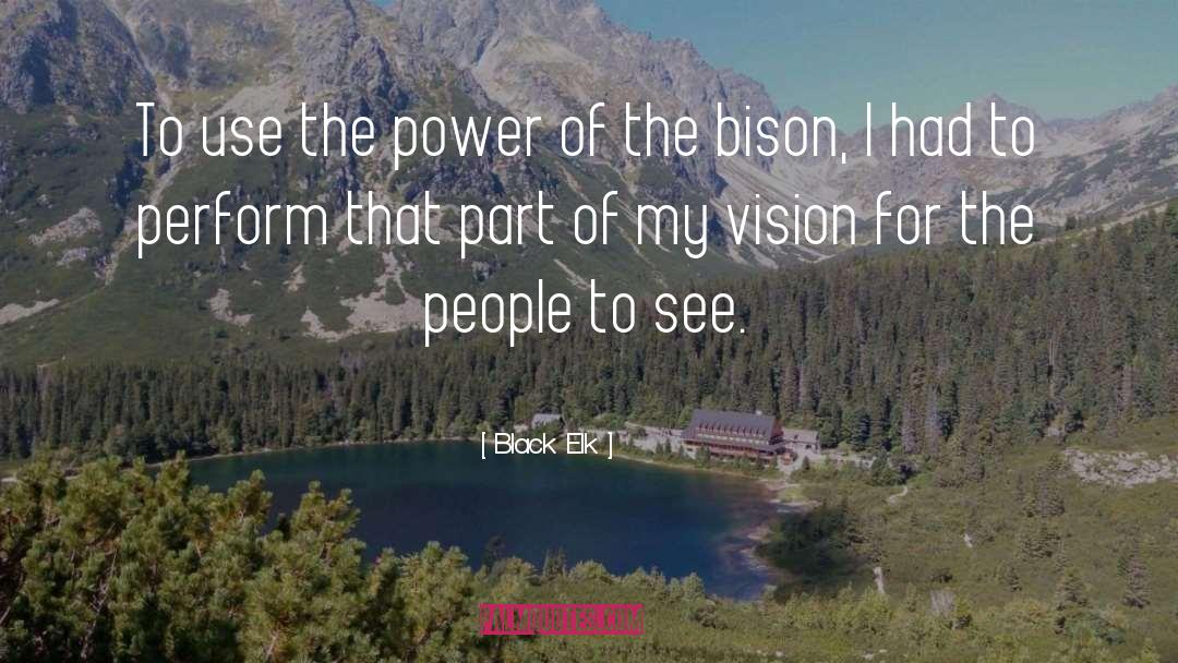 Black Elk Quotes: To use the power of