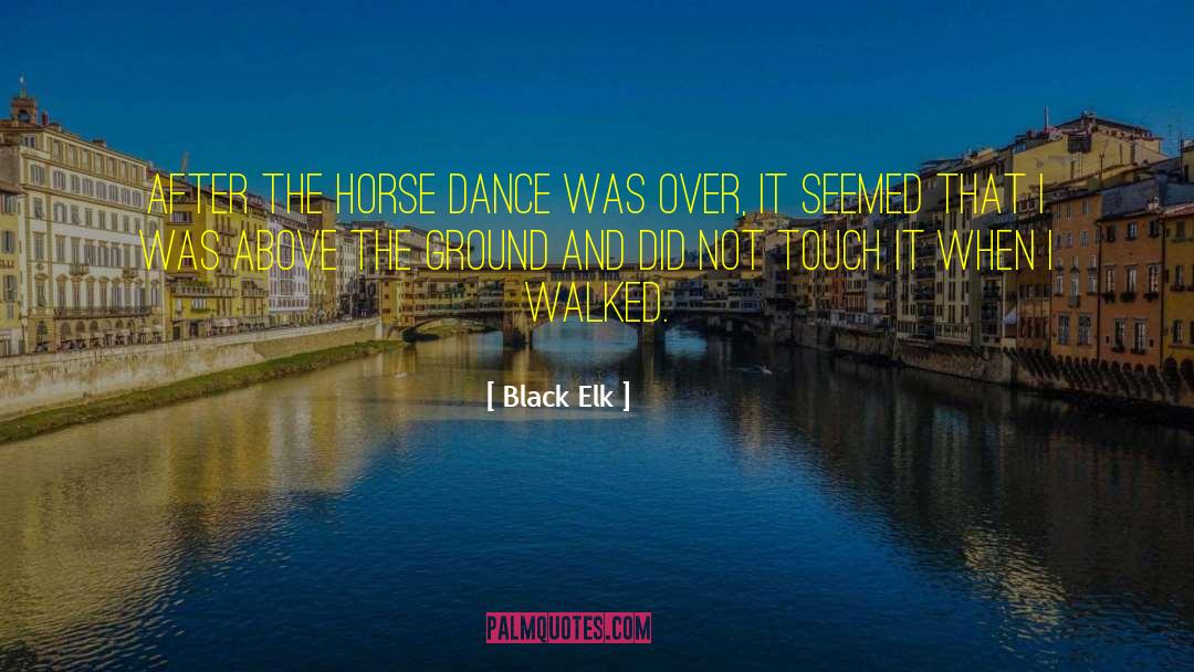 Black Elk Quotes: After the horse dance was