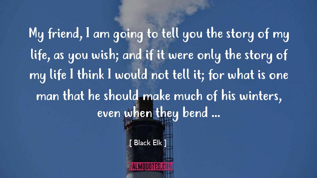 Black Elk Quotes: My friend, I am going