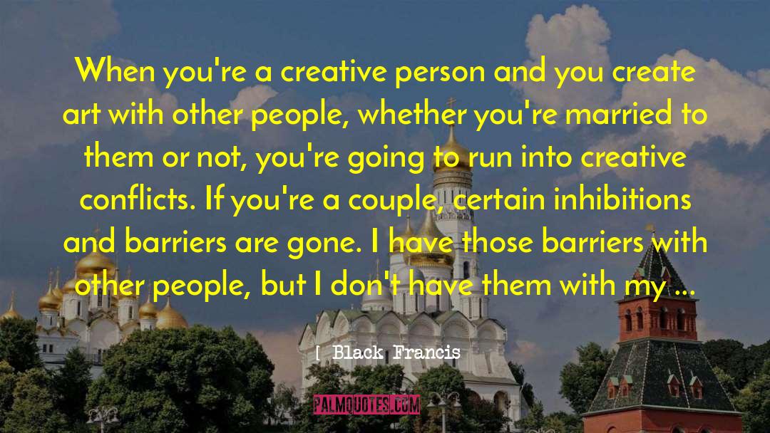 Black Francis Quotes: When you're a creative person
