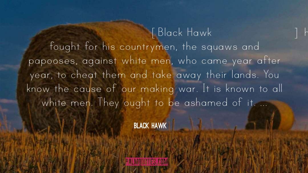 Black Hawk Quotes: [Black Hawk] has fought for