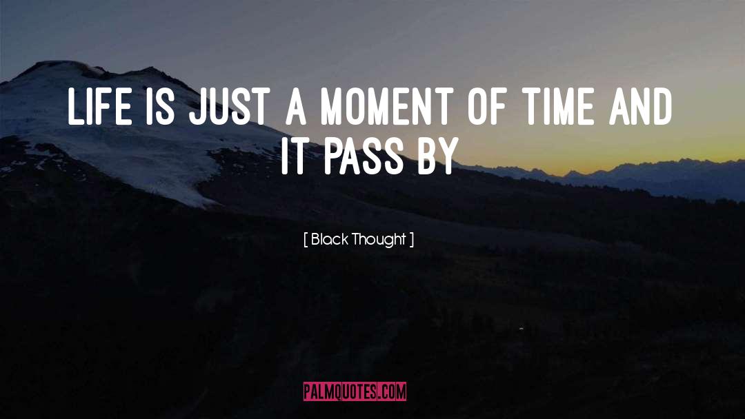 Black Thought Quotes: Life is just a moment