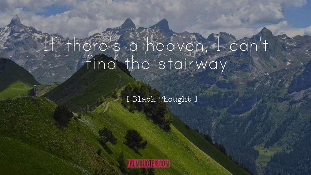 Black Thought Quotes: If there's a heaven, I