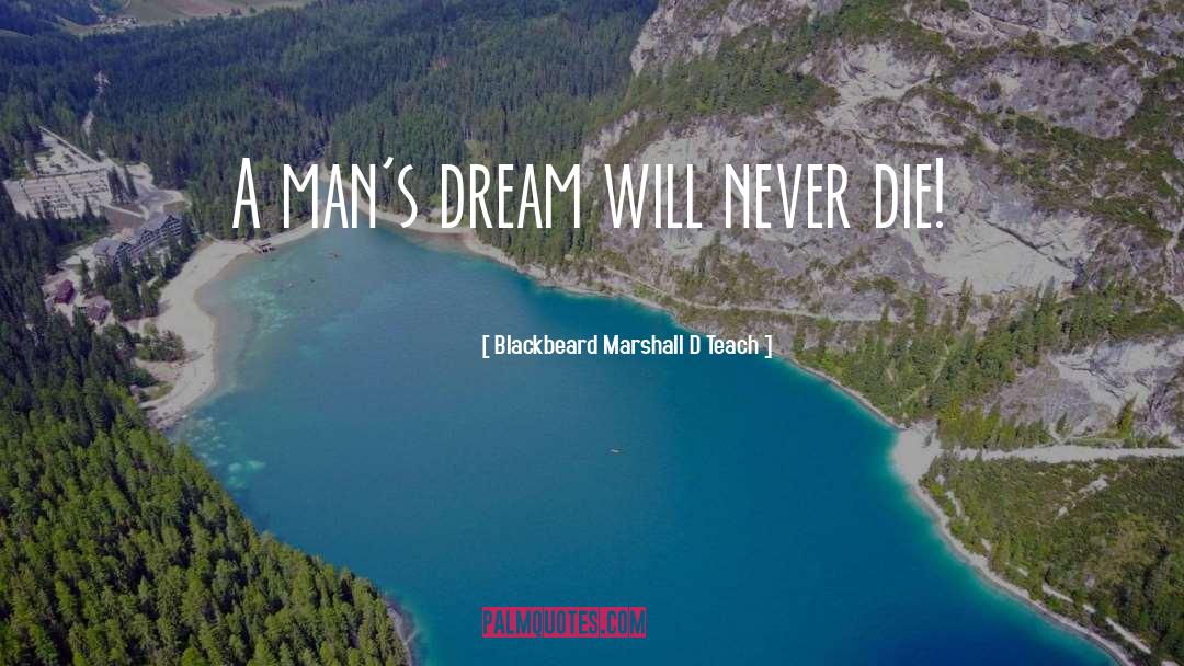 Blackbeard Marshall D Teach Quotes: A man's dream will never