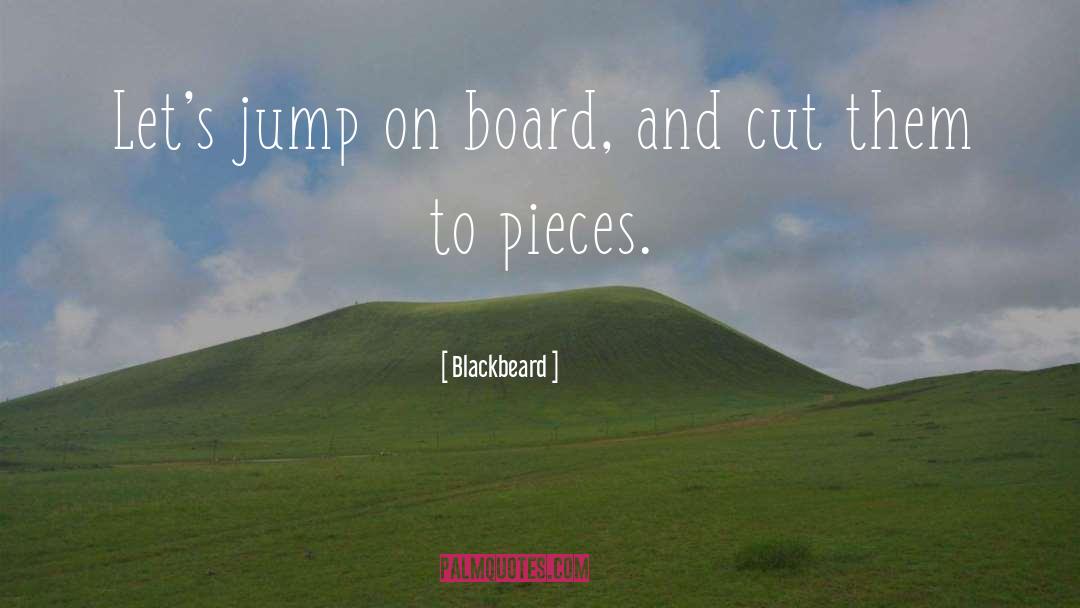 Blackbeard Quotes: Let's jump on board, and