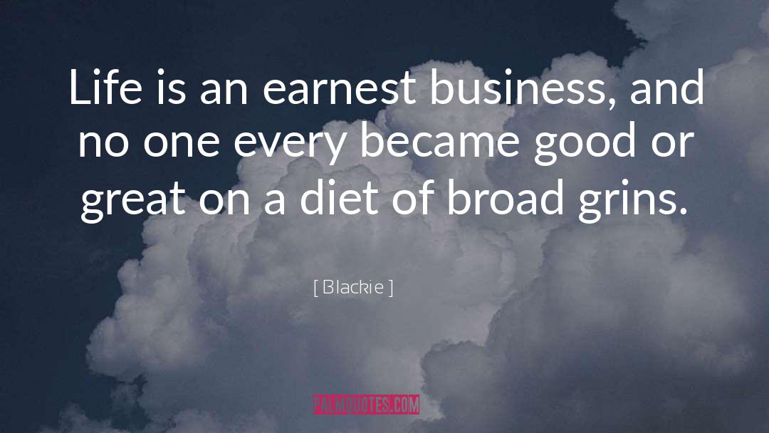 Blackie Quotes: Life is an earnest business,