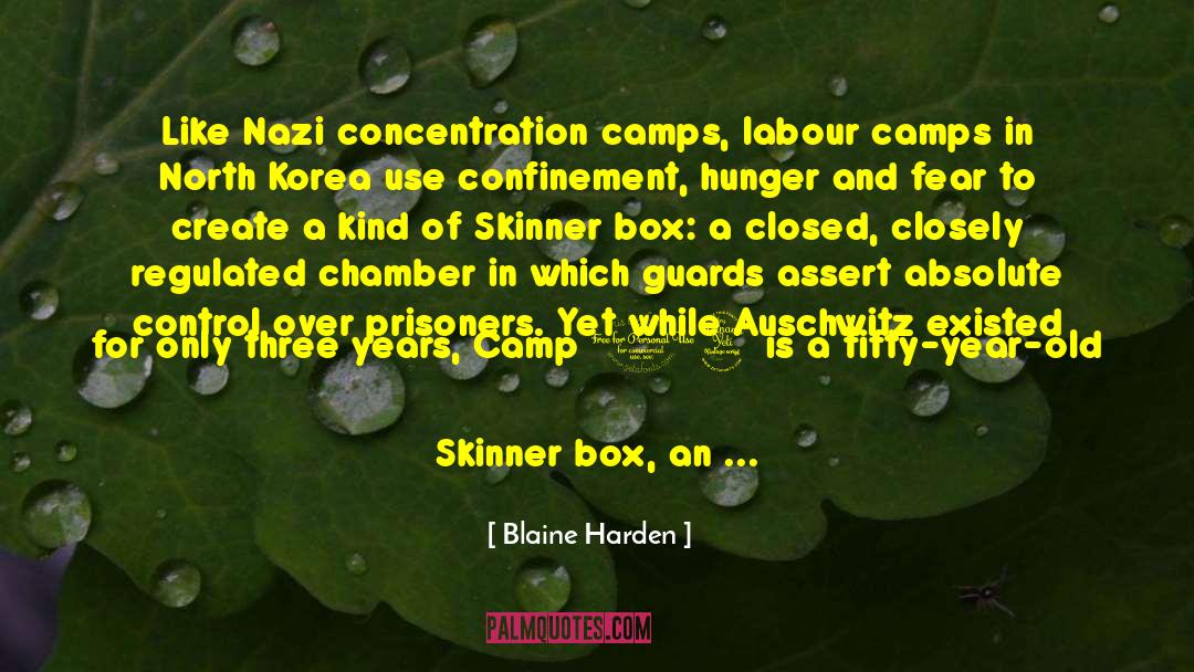 Blaine Harden Quotes: Like Nazi concentration camps, labour